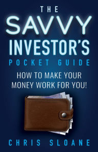 Title: The Savvy Investor's Pocket Guide: How to make your money work for you!, Author: Jay Parini