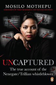 Title: Uncaptured: The true account of the Nenegate/Trillian whistleblower, Author: Mosilo Mothepu