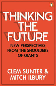 Title: Thinking the Future: New Perspectives from the Shoulders of Giants, Author: Clem Sunter