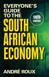 Title: Everyone's Guide to the South African Economy, Author: André Roux