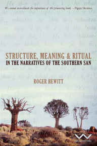 Title: Structure, Meaning and Ritual in the Narratives of the Southern San, Author: Roger Hewitt
