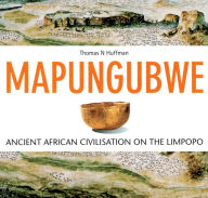 Title: Mapungubwe: Ancient African Civilisation on the Limpopo, Author: Thomas Huffmann