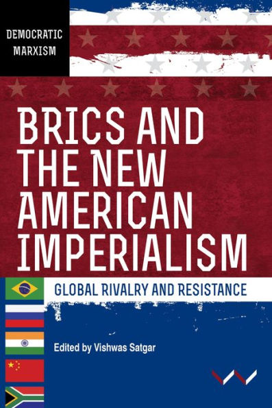 BRICS and the New American Imperialism: Global rivalry resistance