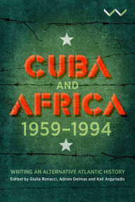 Title: Cuba and Africa, 1959-1994: Writing an alternative Atlantic history, Author: Kali Argyriadis