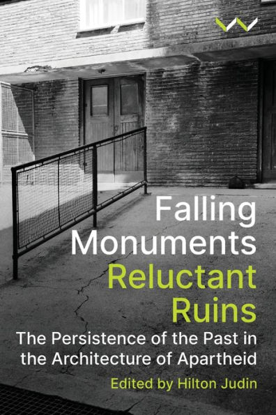 Falling Monuments, Reluctant Ruins: the persistence of past architecture apartheid