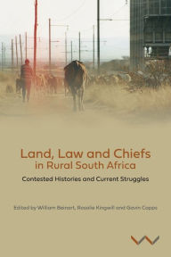 Title: Land, Law and Chiefs in Rural South Africa: Contested histories and current struggles, Author: William Beinart