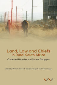 Title: Land, Law and Chiefs in Rural South Africa: Contested histories and current struggles, Author: William Beinart