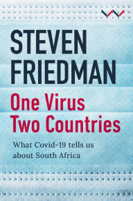 Title: One Virus, Two Countries: What COVID-19 Tells Us About South Africa, Author: Steven Friedman
