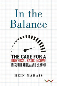 Title: In the Balance: The Case for a Universal Basic Income in South Africa and Beyond, Author: Hein Marais