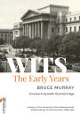 WITS: The Early Years: A History of the University of the Witwatersrand, Johannesburg, and its Precursors 1896-1939