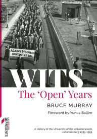 Title: WITS: The 'Open' Years: A History of the University of the Witwatersrand, Johannesburg 1939-1959, Author: Bruce Murray