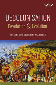 Title: Decolonisation: Revolution and Evolution, Author: David Boucher