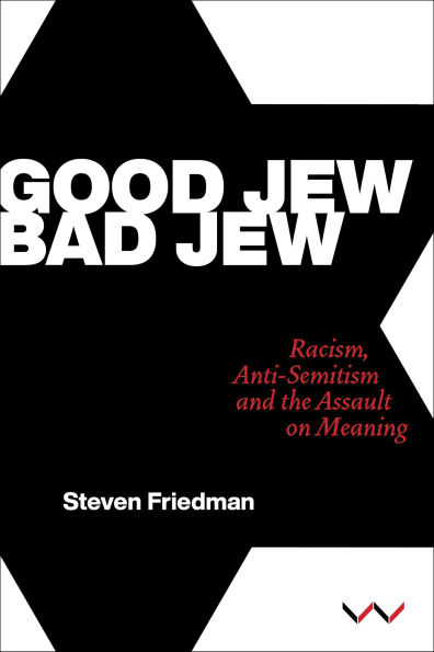 Good Jew, Bad Jew: Racism, anti-Semitism and the assault on meaning