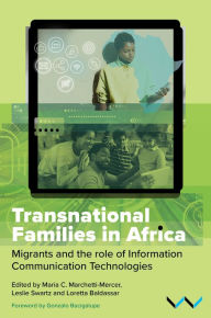Title: Transnational Families in Africa: Migrants and the role of Information Communication Technologies, Author: Maria C Marchetti-Mercer