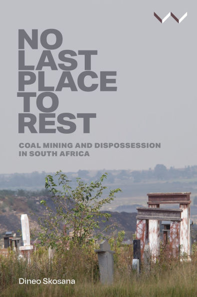 No Last Place to Rest: Coal Mining and Dispossession South Africa