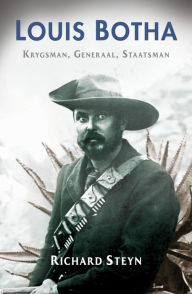 Title: Louis Botha: Krygsman, Generaal, Staatsman, Author: Richard Steyn
