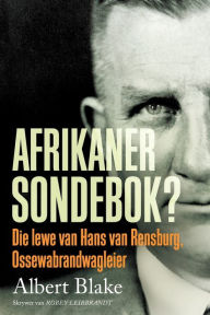 Title: AFRIKANER-SONDEBOK? Die Lewe van Hans van Rensburg, Ossewabrandwag-leier, Author: Blake Albert