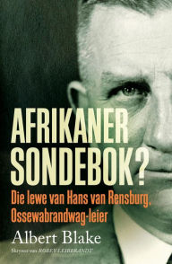 Title: Afrikaner-Sondebok?: Die lewe van Hans van Rensburg, Ossewabrandwag-leier, Author: Albert Blake