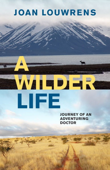 A Wilder Life: Journey of an Adventuring Doctor