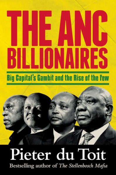 the ANC BILLIONAIRES - Big Capital's Gambit and Rise of Few