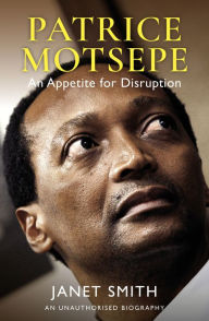 Title: Patrice Motsepe: An appetite for disruption, Author: Janet Smith