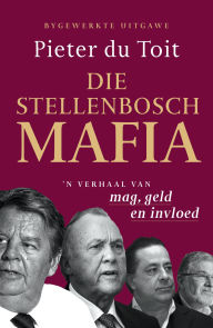 Title: Die Stellenbosch-Mafia: 'n Verhaal van mag, geld en invloed, Author: Pieter Du Toit