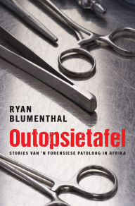Title: Outopsietafel: Stories van 'n Forensiese Patoloog in Afrika, Author: Ryan Blumenthal