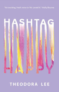 Title: Hashtag Happy, Author: Theodora Lee