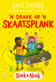 Title: Riek en Niek: Boek 4: 'n Draak op 'n skaatsplank, Author: Jaco Jacobs