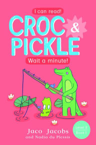 Title: Croc & Pickle Level 2 Book 1: Wait a minute!, Author: Jaco Jacobs