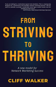 Title: From Striving to Thriving: A new model for Network Marketing Success, Author: Cliff Walker