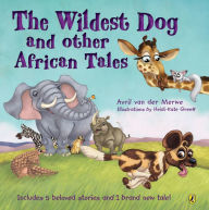 Title: The Wildest Dog and Other African Tales, Author: Avril van der Merwe