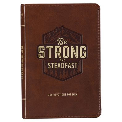 Be Strong and Steadfast 366 Devotions for Men