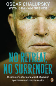 E book free download for mobile No Retreat, No Surrender: The inspiring story of a world-champion sportsman and cancer warrior