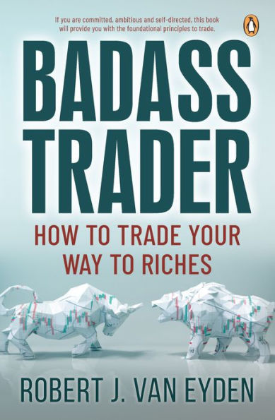 Badass Trader: How to trade your way riches