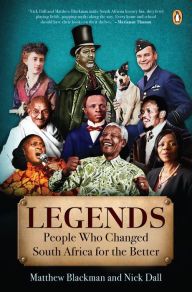 Title: Legends: Twelve People Who Made South Africa a Better Place, Author: Matthew Blackman