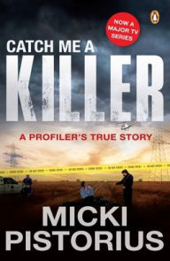 Ebooks in txt format free download Catch Me a Killer: A Profiler's True Story PDB DJVU in English by Micki Pistorius 9781776391455