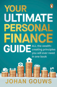 Title: Your Ultimate Personal Finance Guide: ALL the wealth-creating advice you will ever need in one book, Author: Johan Gouws