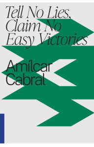 Title: Tell No Lies, Claim No Easy Victories, Author: Amilcar Cabral