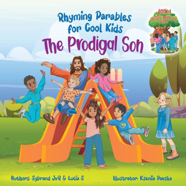 The Prodigal Son (Rhyming Parables for Cool Kids) Book 1 - Each Time you Make a Mistake Run to Jesus!: Rhyming Kids