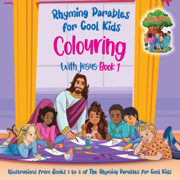 Colouring With Jesus Book 1- Illustrations From Books 1 to 3 of The Rhyming Parables For Cool Kids!: Kids