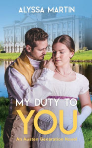 English books for free to download pdf My Duty To You: An Austen Generation Novel (English literature) 9781776425471 MOBI iBook