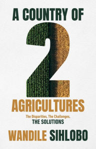 Title: A Country of Two Agricultures, Author: Wandile Sihlobo