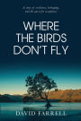 Where The Birds Don't Fly