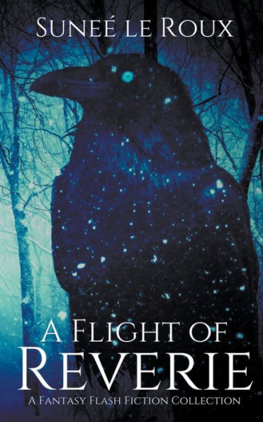 A Flight of Reverie: Fantasy Flash Fiction Collection