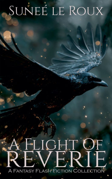 A Flight of Reverie: Fantasy Flash Fiction Collection