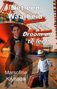Title: Net Een Waarheid Volume 1: Droom om te leef, Author: Marsofine Krynauw
