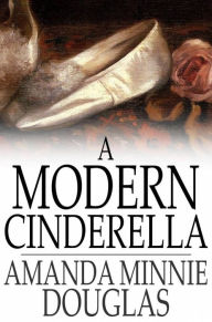 Title: A Modern Cinderella, Author: Amanda Minnie Douglas