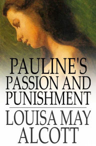 Title: Pauline's Passion and Punishment, Author: Louisa May Alcott