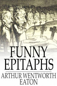 Title: Funny Epitaphs, Author: Arthur Wentworth Eaton